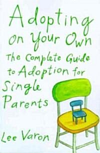 Adopting on Your Own: The Complete Guide to Adoption for Single Parents (Paperback)