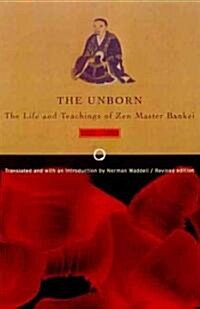 Unborn: The Life and Teachings of Zen Master Bankei, 1622-1693 (Paperback)