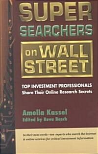 Super Searchers on Wall Street: Top Investment Professionals Share Their Online Research Secrets (Paperback)