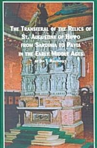 The Transferal of the Relics of St. Augustine of Hippo from Sardinia to Pavia in Early Middle Ages (Hardcover)