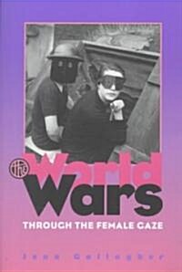 The World Wars Through the Female Gaze (Paperback)