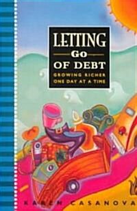 Letting Go of Debt: Growing Richer One Day at a Time (Paperback)