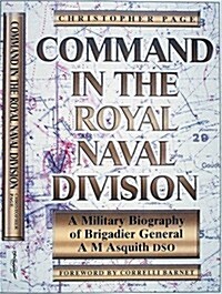 Command in the Royal Naval Division : A Military Biography of Brigadier General A.M. Asquith DSO (Paperback)