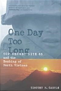 One Day Too Long: Top Secret Site 85 and the Bombing of North Vietnam (Paperback, Revised)