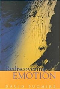 Rediscovering Emotion : Emotion and the Claims of Feeling (Paperback)