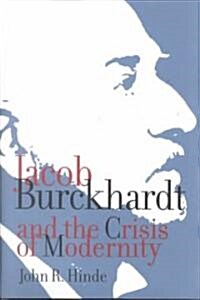 Jacob Burckhardt and the Crisis of Modernity (Hardcover)