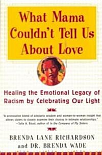 What Mama Couldnt Tell Us about Love: Healing the Emotional Legacy of Racism by Celebrating Our Light (Paperback)