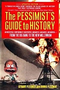 The Pessimists Guide to History: An Irresistible Compendium of Catastrophes, Barbarities, Massacres and Mayhem from the Big Bang to the New Millenniu (Paperback)