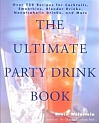 The Ultimate Party Drink Book: Over 750 Recipes for Cocktails, Smoothies, Blender Drinks, Non-Alcoholic Drinks, and More (Paperback)