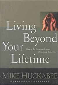 Living Beyond Your Lifetime: How to Be Intentional about the Legacy You Leave (Hardcover)