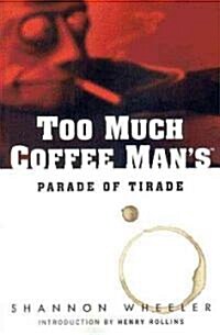 Too Much Coffee Mans Parade of Tirade (Paperback, GPH)