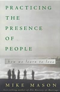 Practicing the Presence of People: How We Learn to Love (Paperback)