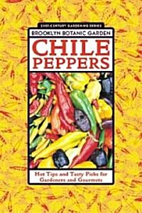 Chile Peppers: Hot Tips and Tasty Picks for Gardeners and Gourmets (Paperback)
