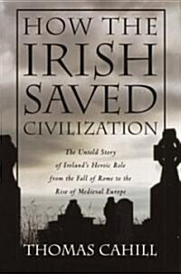 How the Irish Saved Civilization (Hardcover, 1st, Deckle Edge)