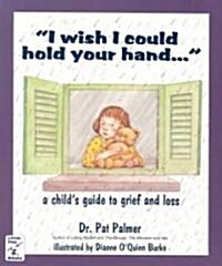 I Wish I Could Hold Your Hand: A Childs Guide to Grief and Loss (Paperback)