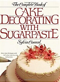 The Complete Book of Cake Decorating With Sugarpaste (Paperback, Reprint)