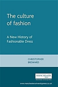 The Culture of Fashion : A New History of Fashionable Dress (Paperback)