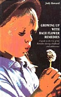 Growing Up with Bach Flower Remedies : A Guide to the Use of the Remedies During Childhood and Adolescence (Paperback)