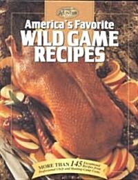 Americas Favorite Wild Game Recipes (Hardcover)