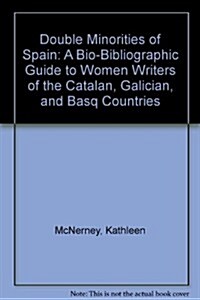 Double Minorities of Spain: A Bio-Bibliographic Guide to Women Writers of the Catalan, Galician, and Basque Countries (Hardcover)