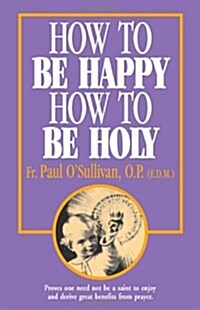 How to Be Happy - How to Be Holy (Paperback)