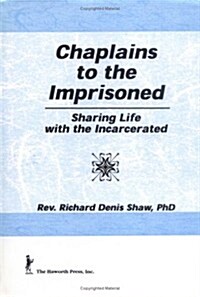 Chaplains to the Imprisoned: Sharing Life with the Incarcerated (Hardcover)