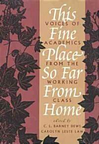 This Fine Place So Far from Home: Voices of Academics from the Working Class (Paperback)