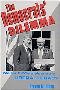 The Democrats Dilemma: Walter F. Mondale and the Liberal Legacy (Paperback, Revised)
