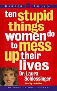 10 Stupid Things Women Do to Mess Up Their Lives (Cassette)
