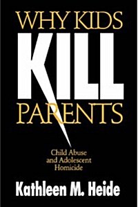 Why Kids Kill Parents: Child Abuse and Adolescent Homicide (Paperback, Revised)