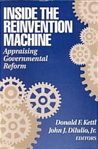 Inside the Reinvention Machine: Appraising Governmental Reform (Paperback)