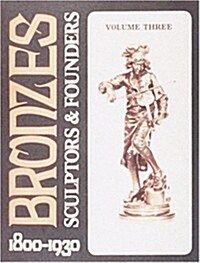 Bronzes: Sculptors & Founders 1800-1930 (Hardcover, Volume 3)