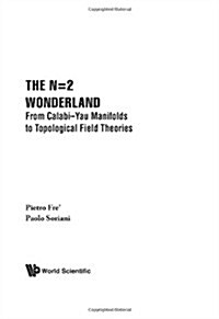N=2 Wonderland, The: From Calabi-Yau Manifolds to Topological Field Theories (Hardcover)