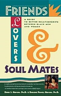 Friends, Lovers, and Soulmates: A Guide to Better Relationships Between Black Men and Women (Paperback)