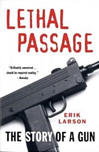 Lethal Passage: The Story of a Gun (Paperback)