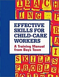 Effective Skills for Child-Care Workers: A Training Manual from Boys Town (Paperback)
