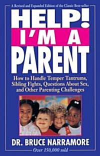 Help! Im a Parent: How to Handle Temper Tantrums, Sibling Fights, Questions about Sex, and Other Parenting Challenges (Paperback, Revised and Exp)