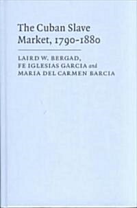 The Cuban Slave Market, 1790–1880 (Hardcover)