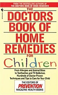 The Doctors Book of Home Remedies for Children: From Allergies and Animal Bites to Toothaches and TV Addiction, Hundreds of Doctor-Proven Techniques a (Mass Market Paperback)