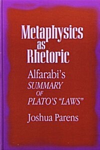Metaphysics as Rhetoric: Alfarabis Summary of Platos Laws (Hardcover)