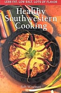 Healthy Southwestern Cooking: Less Fat Low Salt Lots of Flavor (Paperback)