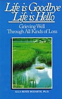 Life Is Goodbye Life Is Hello: Grieving Well Through All Kinds of Loss (Paperback, Revised)