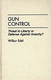 Gun Control: Threat to Liberty or Defense Against Anarchy? (Hardcover)