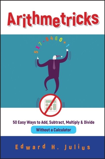 Arithmetricks: 50 Easy Ways to Add, Subtract, Multiply, and Divide Without a Calculator (Paperback)