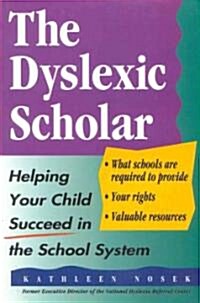 The Dyslexic Scholar: Helping Your Child Achieve Academic Success (Paperback)