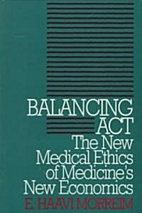 Balancing Act: The New Medical Ethics of Medicines New Economics (Paperback)