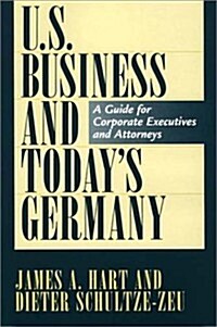 U.S. Business and Todays Germany: A Guide for Corporate Executives and Attorneys (Hardcover)
