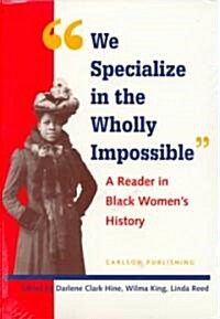 We Specialize in the Wholly Impossible: A Reader in Black Womens History (Paperback)