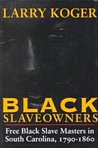 Black Slaveowners: Free Black Slave Masters in South Carolina, 1790-1860 (Paperback, Revised)