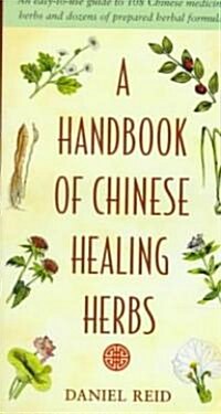 A Handbook of Chinese Healing Herbs: An Easy-To-Use Guide to 108 Chinese Medicinal Herbs and Dozens of Prepared Herba L Formulas (Paperback)